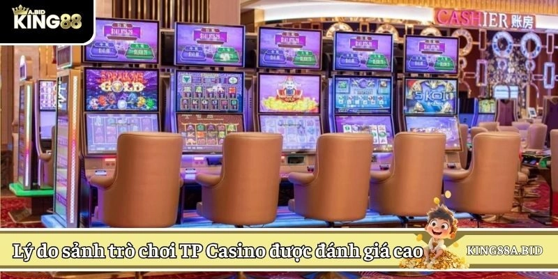 Lý do sảnh trò chơi TP Casino được đánh giá cao 