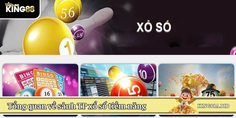Tổng quan về sảnh TP xổ số tiềm năng 