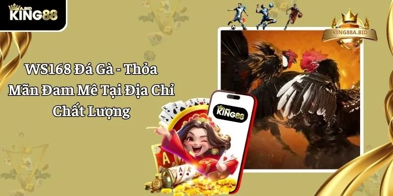 WS168 Đá Gà – Thỏa Mãn Đam Mê Tại Địa Chỉ Chất Lượng 